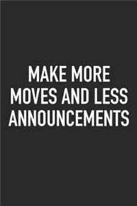 Make More Moves and Less Announcements