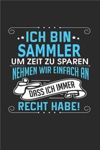 Ich Bin Sammler Um Zeit Zu Sparen Nehmen Wir Einfach an Dass Ich Immer Recht Habe!