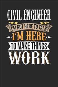 Civil Engineer I'm Not Here to Talk I'm Here to Make Things Work