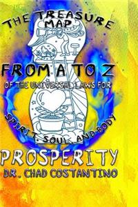 Treasure Map from A to Z of the Universal Laws for Spirit, Soul, and Body Prosperity