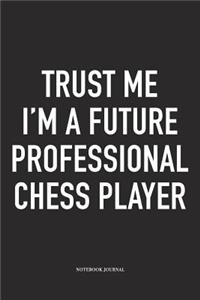 Trust Me I'm a Future Professional Chess Player