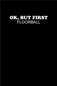 Ok, But First Floorball