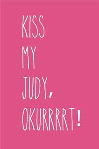 Kiss My Judy, Okurrrrt!