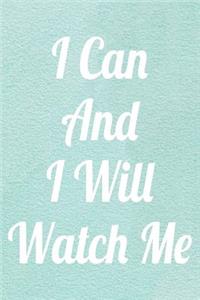 I Can And I Will Watch Me