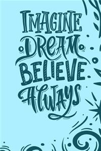Imagine Dream Believe Always