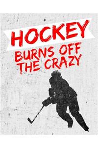 Hockey Burns Off the Crazy