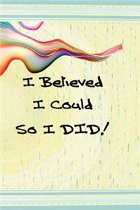 I Believed I Could So I Did
