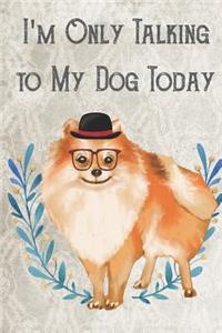 Today I'm Only Talking To My Dog
