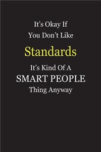 It's Okay If You Don't Like Standards It's Kind Of A Smart People Thing Anyway