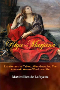 Riya-Marjana:The Extraterrestrial Tablet, Alien Grays And The Anunnaki Woman Who Loved Me