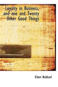 Loyalty in Business, and One and Twenty Other Good Things
