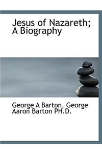 Jesus of Nazareth; A Biography