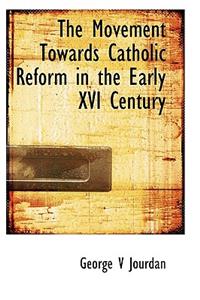 The Movement Towards Catholic Reform in the Early XVI Century