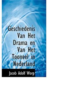 Geschiedenis Van Het Drama En Van Het Tooneel in Nederland