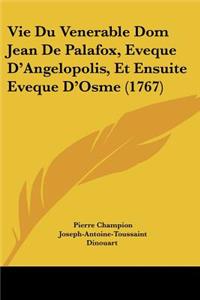 Vie Du Venerable Dom Jean De Palafox, Eveque D'Angelopolis, Et Ensuite Eveque D'Osme (1767)