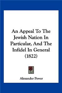 Appeal To The Jewish Nation In Particular, And The Infidel In General (1822)