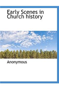 Early Scenes in Church History
