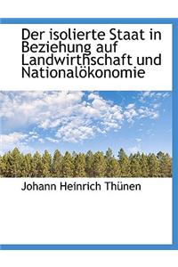 Der Isolierte Staat in Beziehung Auf Landwirthschaft Und Nationalokonomie