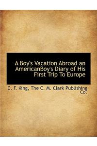 A Boy's Vacation Abroad an Americanboy's Diary of His First Trip to Europe