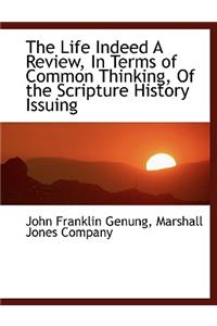 The Life Indeed a Review, in Terms of Common Thinking, of the Scripture History Issuing