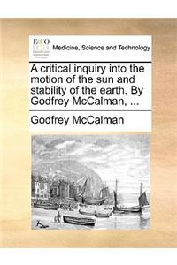 A Critical Inquiry Into the Motion of the Sun and Stability of the Earth. by Godfrey McCalman, ...