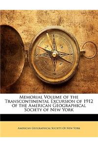 Memorial Volume of the Transcontinental Excursion of 1912 of the American Geographical Society of New York