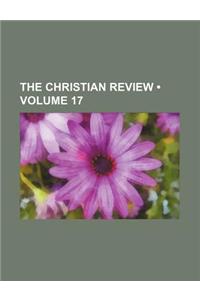 The Christian Review (Volume 17)