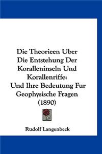 Die Theorieen Uber Die Entstehung Der Koralleninseln Und Korallenriffe