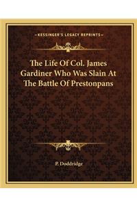Life of Col. James Gardiner Who Was Slain at the Battle of Prestonpans