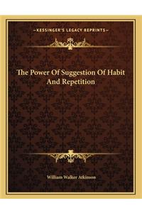 The Power of Suggestion of Habit and Repetition