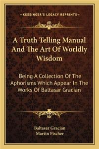Truth Telling Manual and the Art of Worldly Wisdom