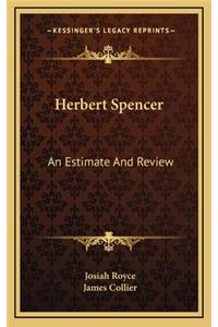 Herbert Spencer: An Estimate and Review