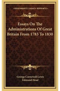 Essays on the Administrations of Great Britain from 1783 to 1830