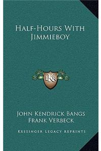 Half-Hours with Jimmieboy
