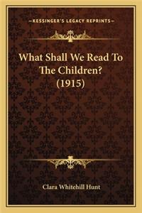 What Shall We Read to the Children? (1915)