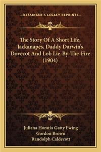 The Story Of A Short Life, Jackanapes, Daddy Darwin's Dovecot And Lob Lie-By-The-Fire (1904)