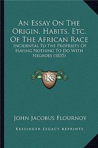 An Essay on the Origin, Habits, Etc. of the African Race