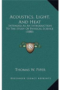 Acoustics, Light, and Heat