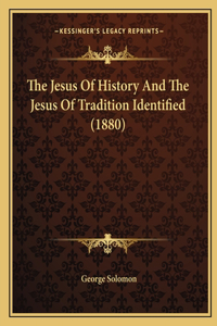The Jesus Of History And The Jesus Of Tradition Identified (1880)