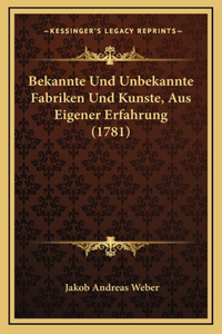 Bekannte Und Unbekannte Fabriken Und Kunste, Aus Eigener Erfahrung (1781)
