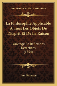 Philosophie Applicable A Tous Les Objets De L'Esprit Et De La Raison