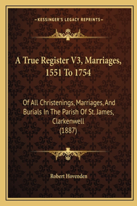 A True Register V3, Marriages, 1551 To 1754