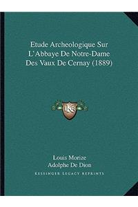 Etude Archeologique Sur L'Abbaye De Notre-Dame Des Vaux De Cernay (1889)