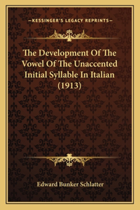 The Development Of The Vowel Of The Unaccented Initial Syllable In Italian (1913)