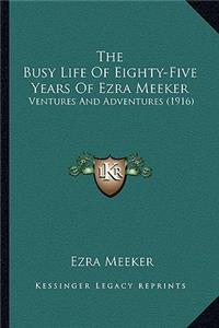 Busy Life Of Eighty-Five Years Of Ezra Meeker