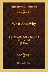 What And Why: Some Common Questions Answered (1884)