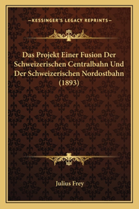 Projekt Einer Fusion Der Schweizerischen Centralbahn Und Der Schweizerischen Nordostbahn (1893)