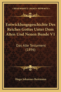 Entwicklungsgeschichte Des Reiches Gottes Unter Dem Alten Und Neuen Bunde V1