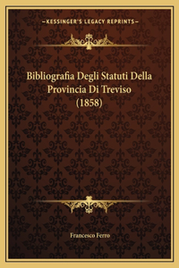 Bibliografia Degli Statuti Della Provincia Di Treviso (1858)