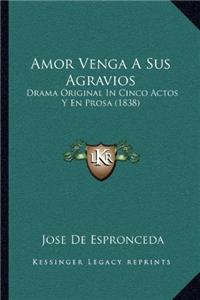 Amor Venga a Sus Agravios